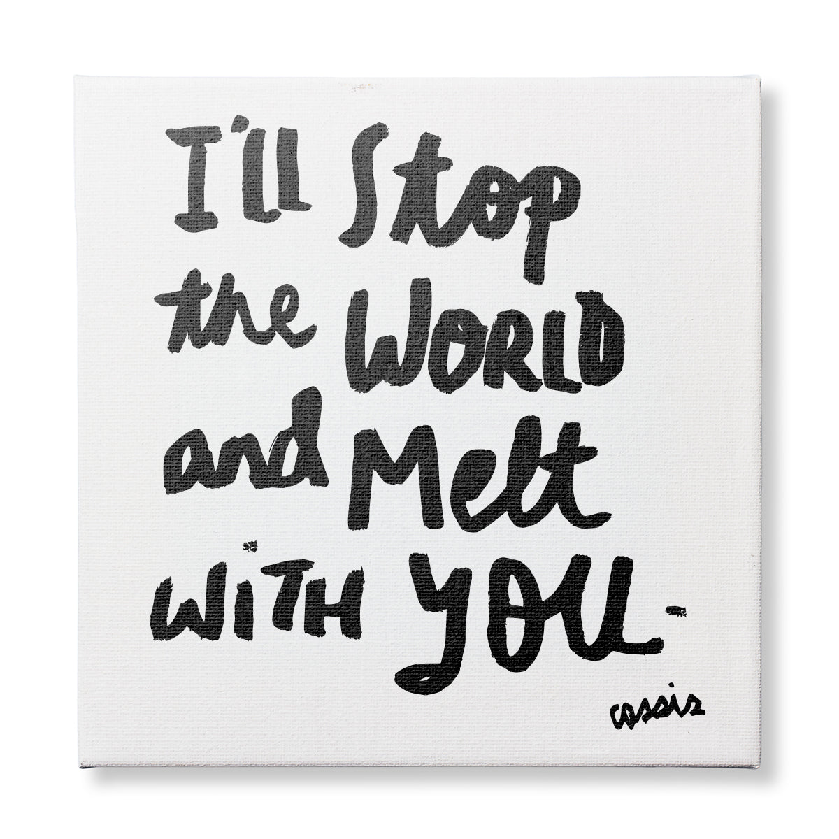 Melt With You 10x10 Canvas